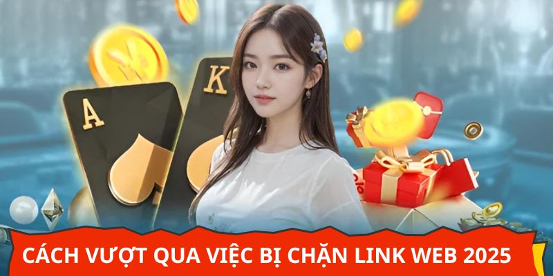 Cách vượt qua việc bị chặn link web 2025